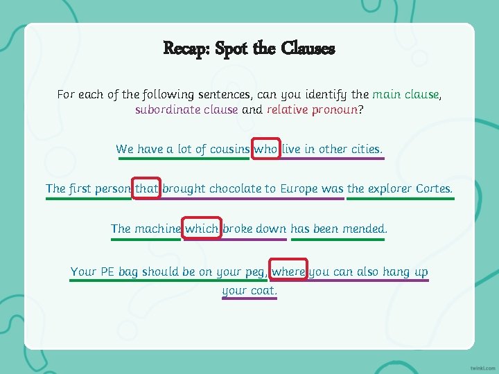 Recap: Spot the Clauses For each of the following sentences, can you identify the