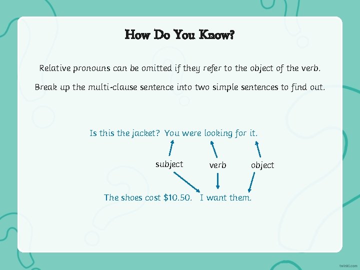 How Do You Know? Relative pronouns can be omitted if they refer to the