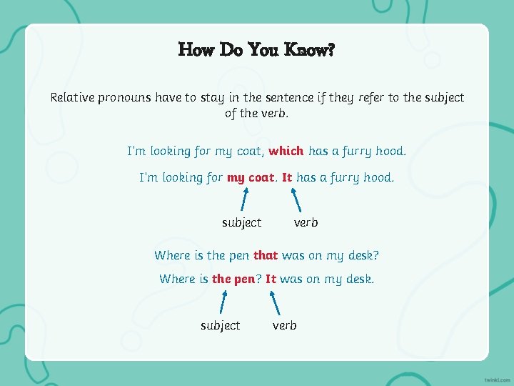 How Do You Know? Relative pronouns have to stay in the sentence if they