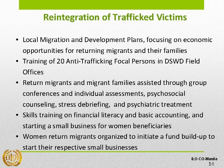 Reintegration of Trafficked Victims • Local Migration and Development Plans, focusing on economic opportunities Reintegration of Trafficked Victims • Local Migration and Development Plans, focusing on economic opportunities