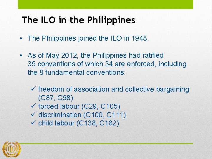 The ILO in the Philippines • The Philippines joined the ILO in 1948. • The ILO in the Philippines • The Philippines joined the ILO in 1948. •