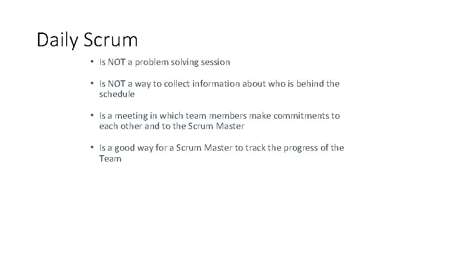 Daily Scrum • Is NOT a problem solving session • Is NOT a way