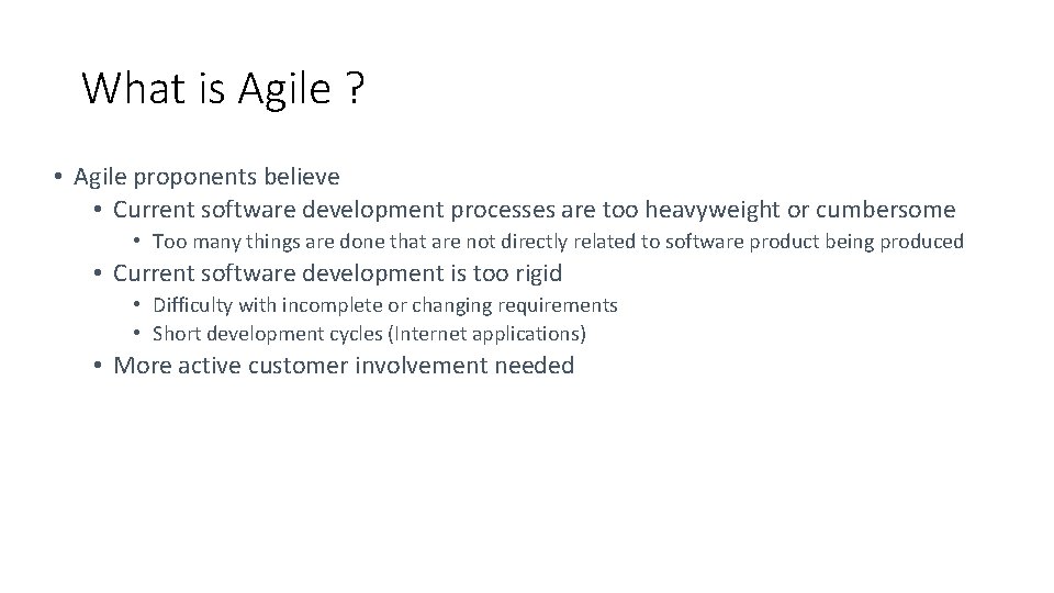 What is Agile ? • Agile proponents believe • Current software development processes are