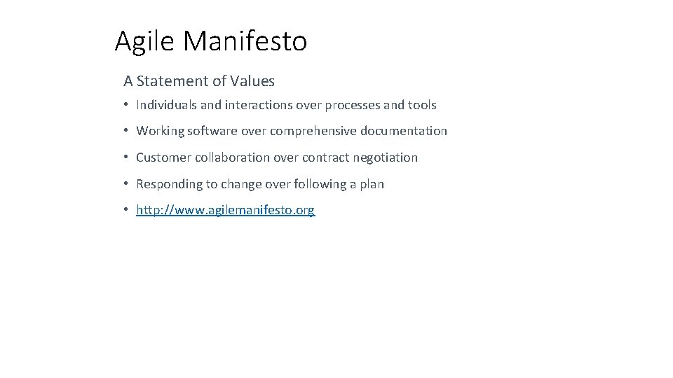 Agile Manifesto A Statement of Values • Individuals and interactions over processes and tools