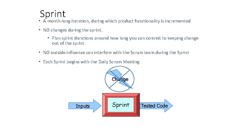 Sprint • A month-long iteration, during which product functionality is incremented • NO changes