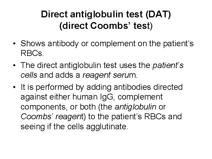 Direct antiglobulin test (DAT) (direct Coombs’ test) • Shows antibody or complement on the