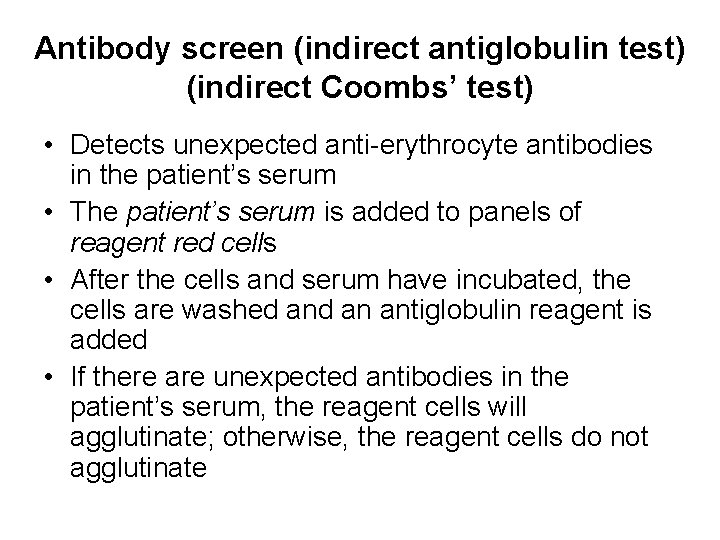 Antibody screen (indirect antiglobulin test) (indirect Coombs’ test) • Detects unexpected anti-erythrocyte antibodies in