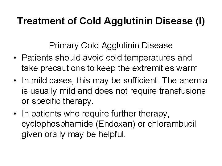 Treatment of Cold Agglutinin Disease (I) Primary Cold Agglutinin Disease • Patients should avoid