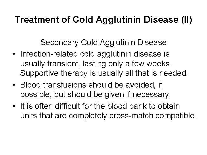 Treatment of Cold Agglutinin Disease (II) Secondary Cold Agglutinin Disease • Infection-related cold agglutinin