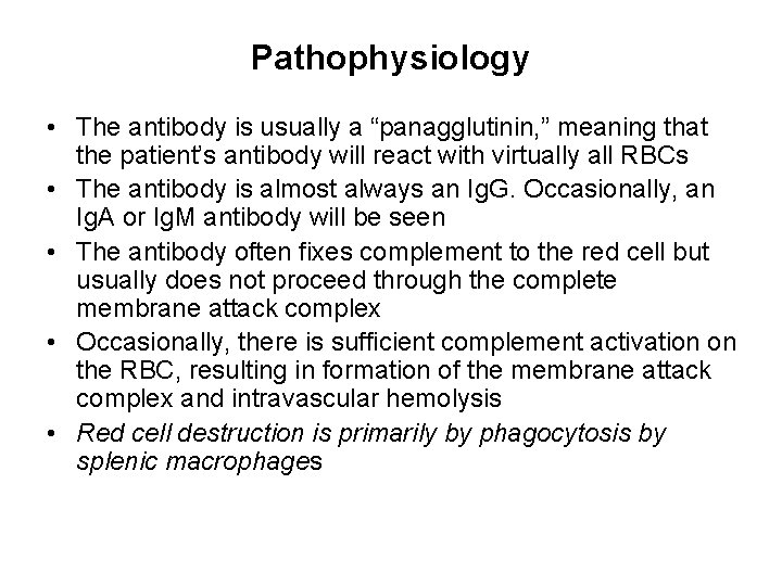 Pathophysiology • The antibody is usually a “panagglutinin, ” meaning that the patient’s antibody