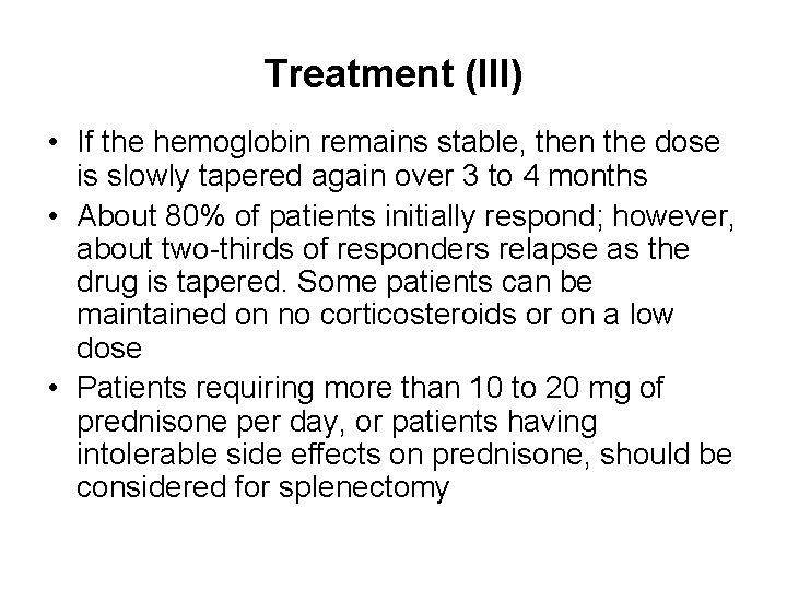 Treatment (III) • If the hemoglobin remains stable, then the dose is slowly tapered