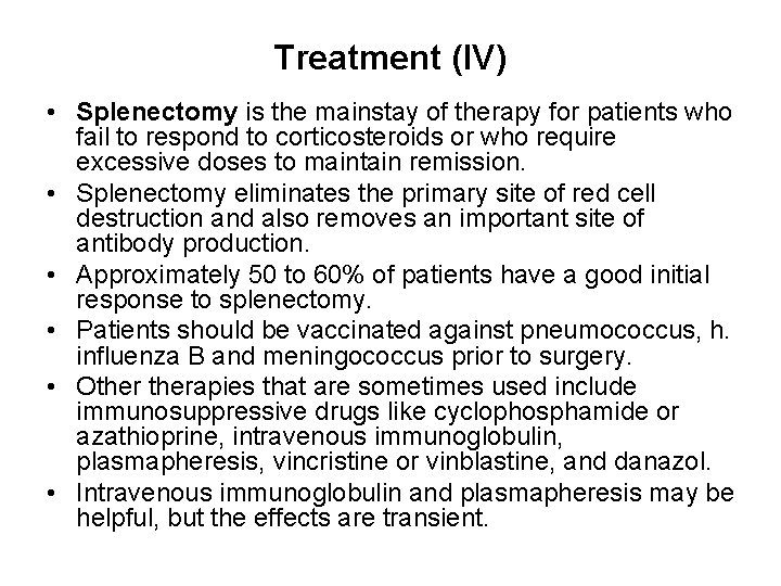 Treatment (IV) • Splenectomy is the mainstay of therapy for patients who fail to