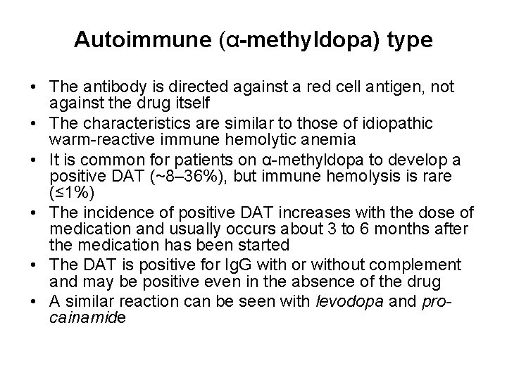 Autoimmune (α-methyldopa) type • The antibody is directed against a red cell antigen, not
