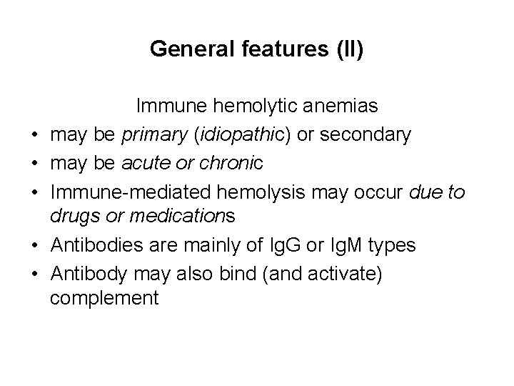 General features (II) • • • Immune hemolytic anemias may be primary (idiopathic) or