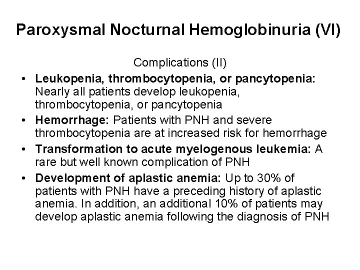 Paroxysmal Nocturnal Hemoglobinuria (VI) • • Complications (II) Leukopenia, thrombocytopenia, or pancytopenia: Nearly all