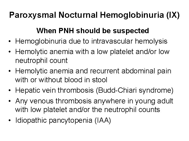 Paroxysmal Nocturnal Hemoglobinuria (IX) • • • When PNH should be suspected Hemoglobinuria due