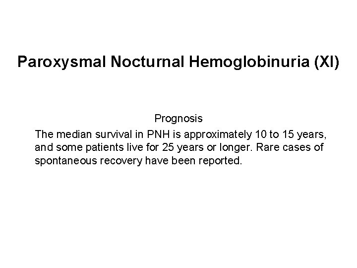 Paroxysmal Nocturnal Hemoglobinuria (XI) Prognosis The median survival in PNH is approximately 10 to