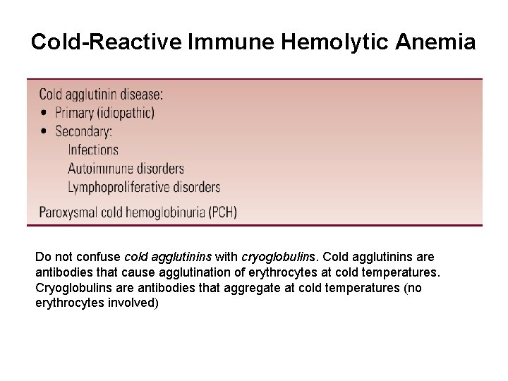 Cold-Reactive Immune Hemolytic Anemia Do not confuse cold agglutinins with cryoglobulins. Cold agglutinins are