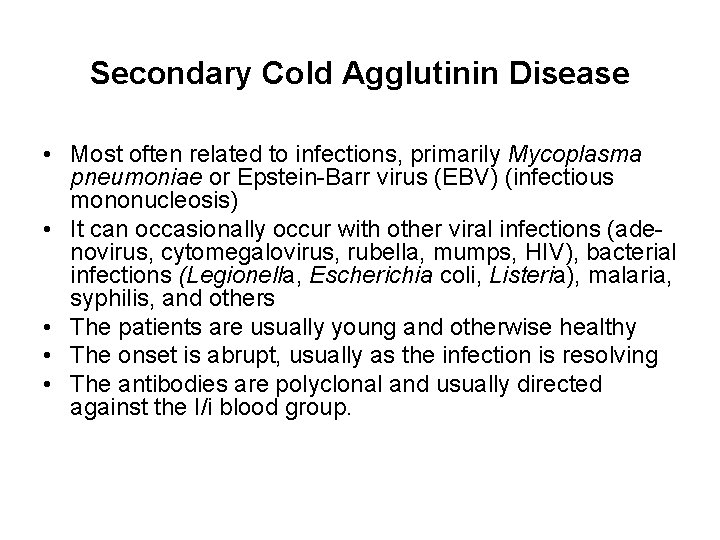 Secondary Cold Agglutinin Disease • Most often related to infections, primarily Mycoplasma pneumoniae or