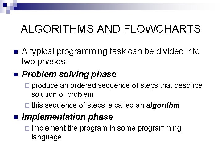 ALGORITHMS AND FLOWCHARTS n n A typical programming task can be divided into two