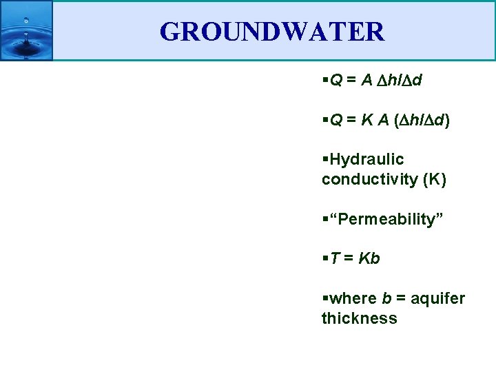 GROUNDWATER §Q = A h/ d §Q = K A ( h/ d) §Hydraulic