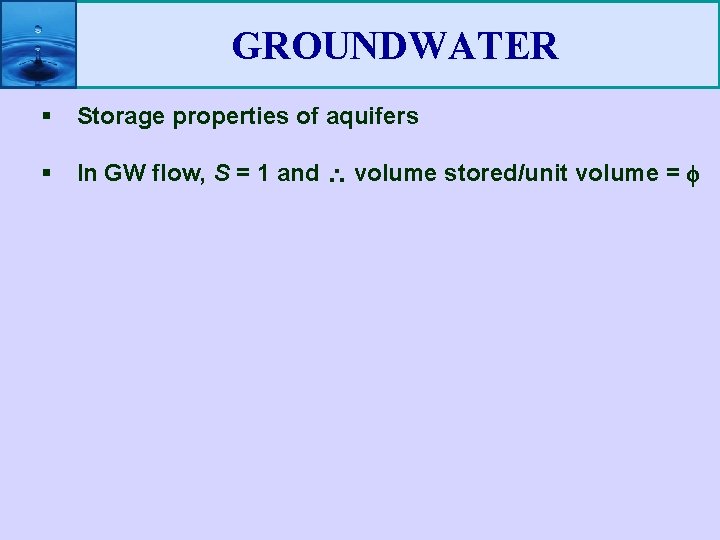 GROUNDWATER § Storage properties of aquifers § In GW flow, S = 1 and