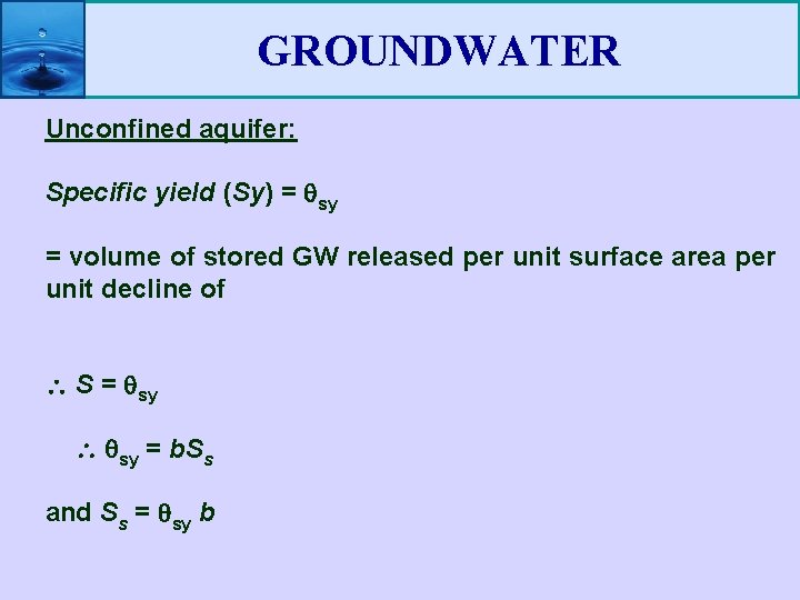 GROUNDWATER Unconfined aquifer: Specific yield (Sy) = sy = volume of stored GW released