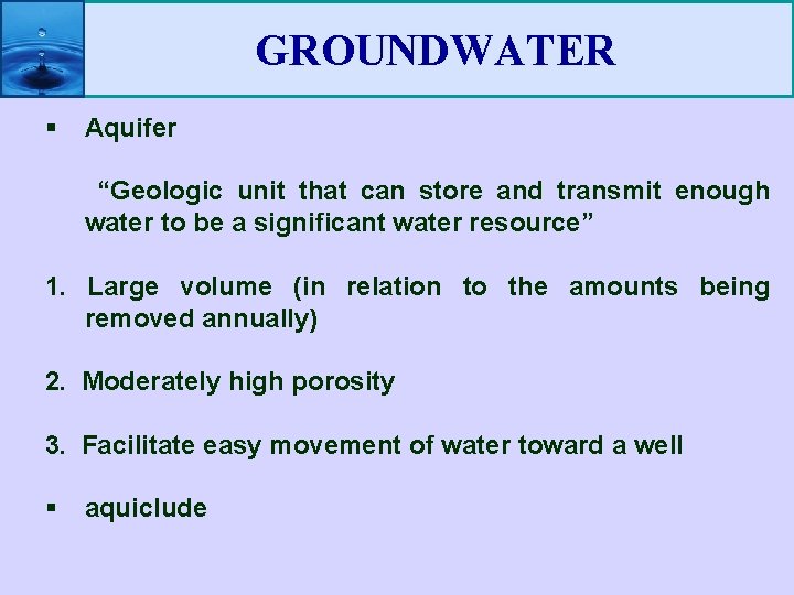 GROUNDWATER § Aquifer “Geologic unit that can store and transmit enough water to be