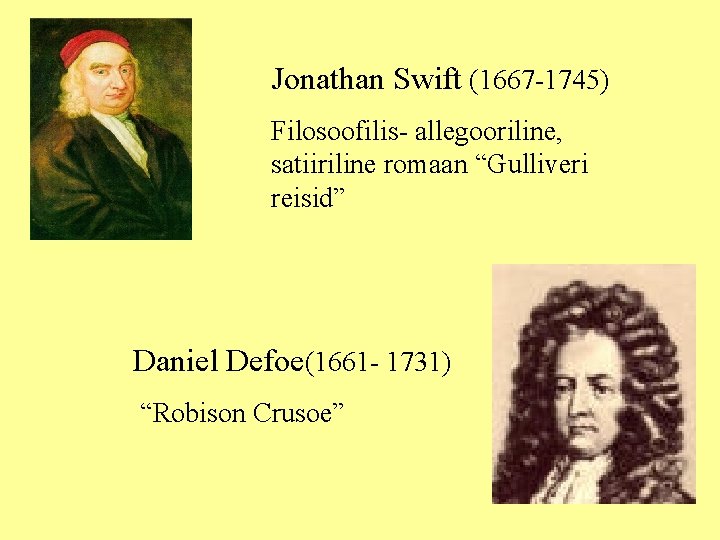 Jonathan Swift (1667 -1745) Filosoofilis- allegooriline, satiiriline romaan “Gulliveri reisid” Daniel Defoe(1661 - 1731)