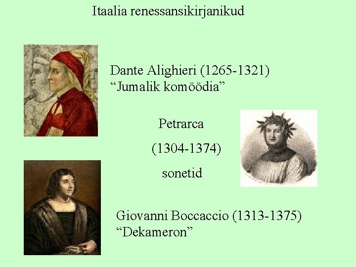 Itaalia renessansikirjanikud Dante Alighieri (1265 -1321) “Jumalik komöödia” Petrarca (1304 -1374) sonetid Giovanni Boccaccio