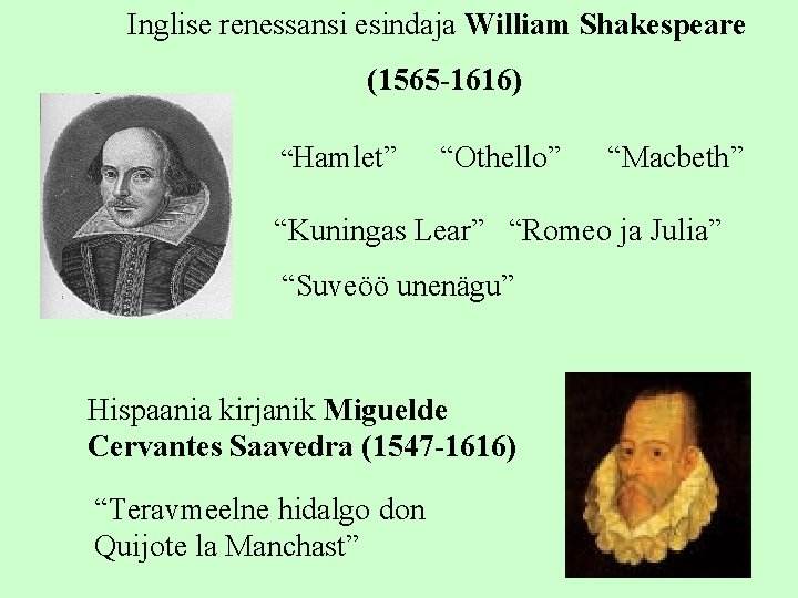 Inglise renessansi esindaja William Shakespeare (1565 -1616) “Hamlet” “Othello” “Macbeth” “Kuningas Lear” “Romeo ja