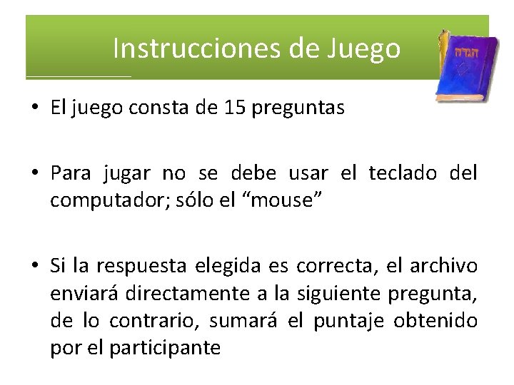 Instrucciones de Juego • El juego consta de 15 preguntas • Para jugar no