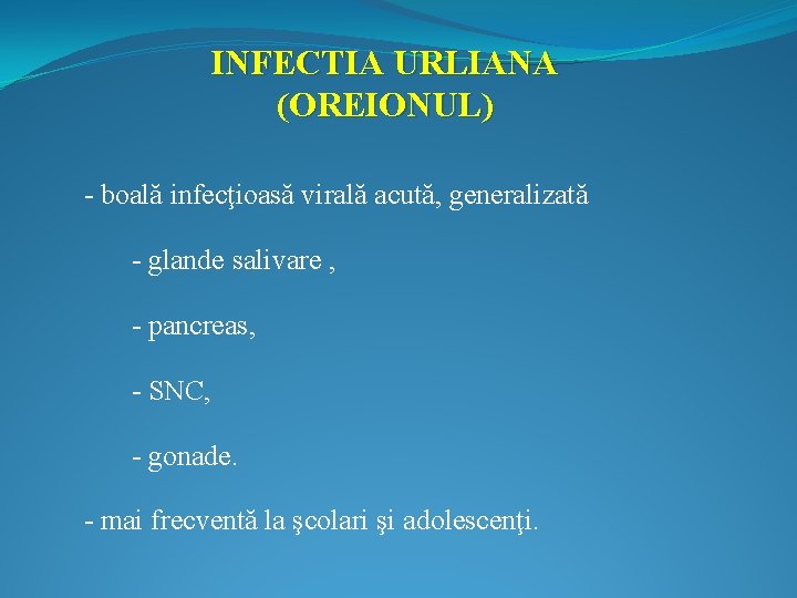 INFECTIA URLIANA (OREIONUL) - boală infecţioasă virală acută, generalizată - glande salivare , -