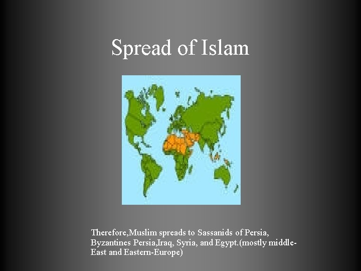 Spread of Islam Therefore, Muslim spreads to Sassanids of Persia, Byzantines Persia, Iraq, Syria,