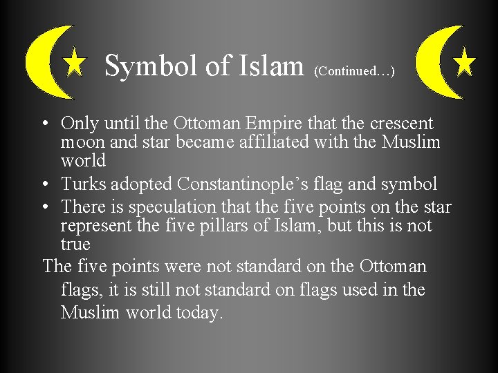 Symbol of Islam (Continued…) • Only until the Ottoman Empire that the crescent moon