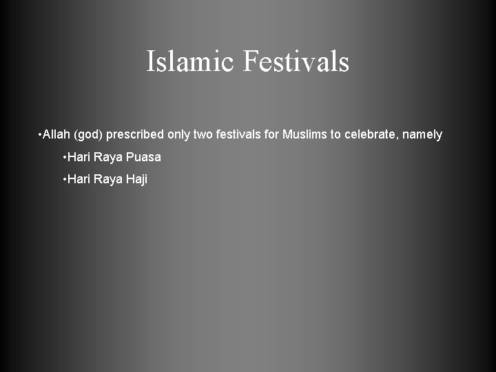 Islamic Festivals • Allah (god) prescribed only two festivals for Muslims to celebrate, namely