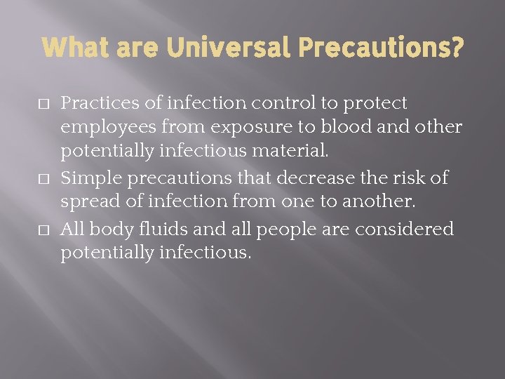 What are Universal Precautions? � � � Practices of infection control to protect employees What are Universal Precautions? � � � Practices of infection control to protect employees