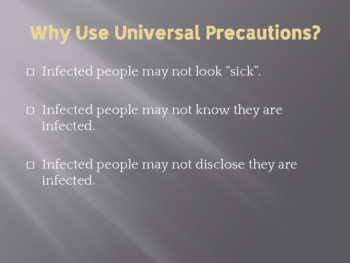 Why Use Universal Precautions? � Infected people may not look “sick”. � Infected people Why Use Universal Precautions? � Infected people may not look “sick”. � Infected people