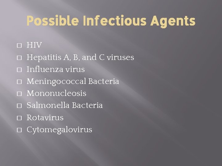 Possible Infectious Agents � � � � HIV Hepatitis A, B, and C viruses Possible Infectious Agents � � � � HIV Hepatitis A, B, and C viruses