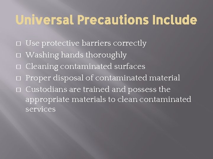 Universal Precautions Include � � � Use protective barriers correctly Washing hands thoroughly Cleaning Universal Precautions Include � � � Use protective barriers correctly Washing hands thoroughly Cleaning