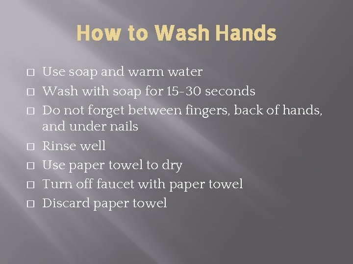 How to Wash Hands � � � � Use soap and warm water Wash How to Wash Hands � � � � Use soap and warm water Wash
