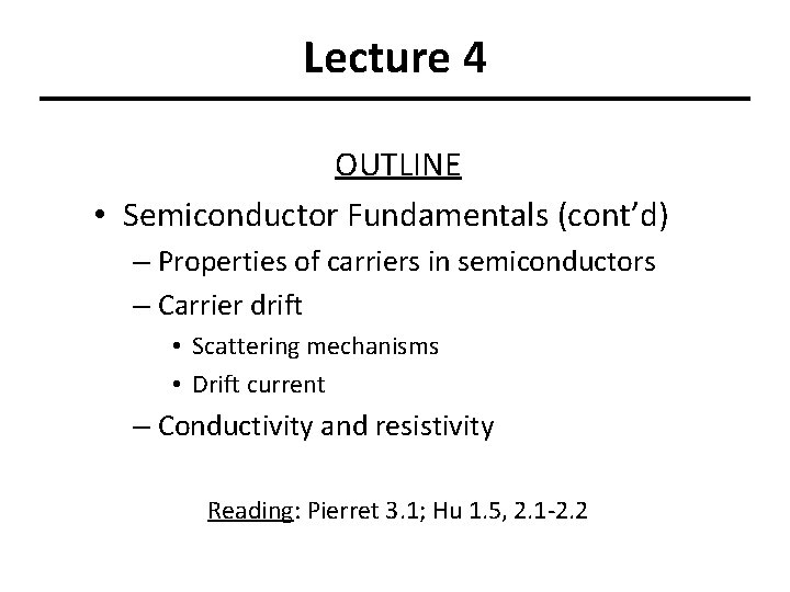 Lecture 4 OUTLINE • Semiconductor Fundamentals (cont’d) – Properties of carriers in semiconductors –