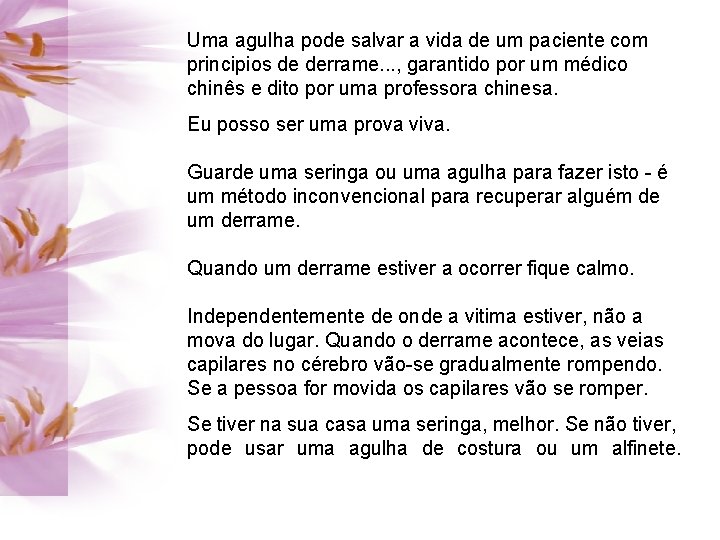 Uma agulha pode salvar a vida de um paciente com principios de derrame. .