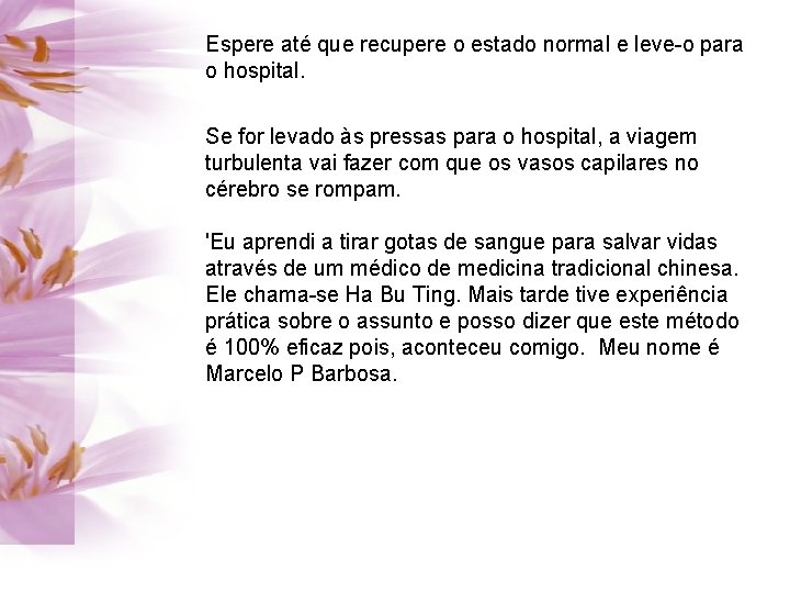 Espere até que recupere o estado normal e leve-o para o hospital. Se for