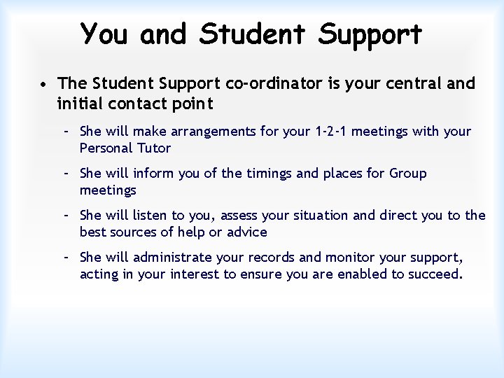 You and Student Support • The Student Support co-ordinator is your central and initial