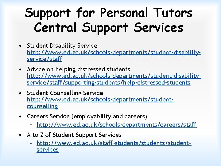 Support for Personal Tutors Central Support Services • Student Disability Service http: //www. ed.