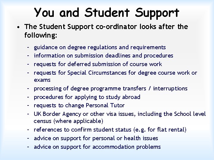 You and Student Support • The Student Support co-ordinator looks after the following: –