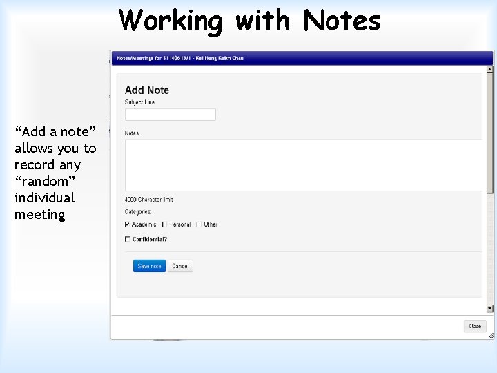 Working with Notes “Add a note” allows you to record any “random” individual meeting
