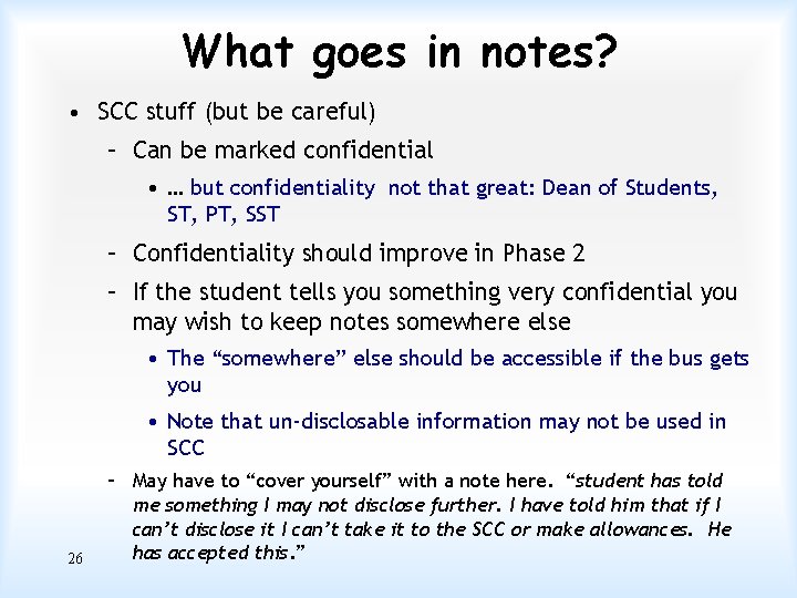 What goes in notes? • SCC stuff (but be careful) – Can be marked
