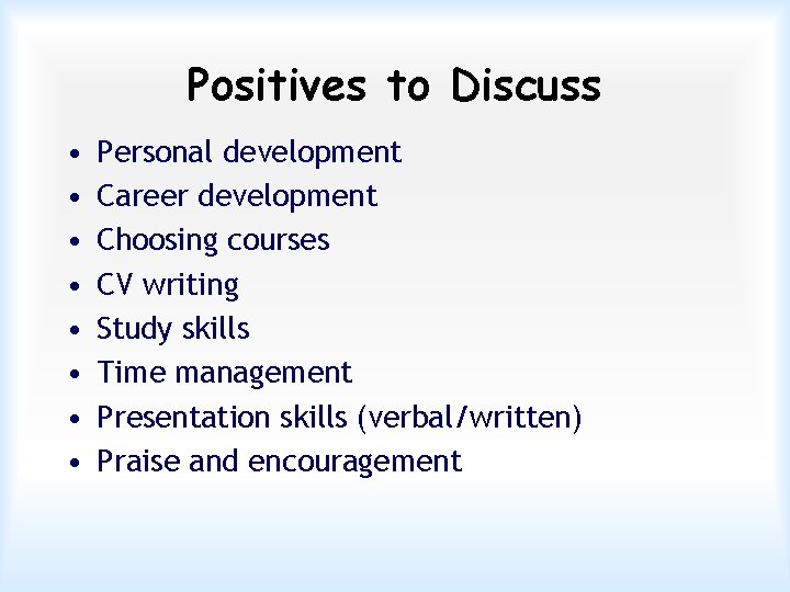 Positives to Discuss • • Personal development Career development Choosing courses CV writing Study